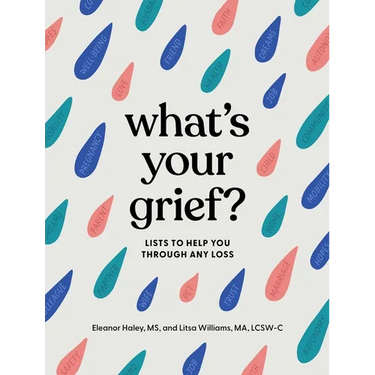 What's Your Grief?: Lists to Help You Through Any Loss