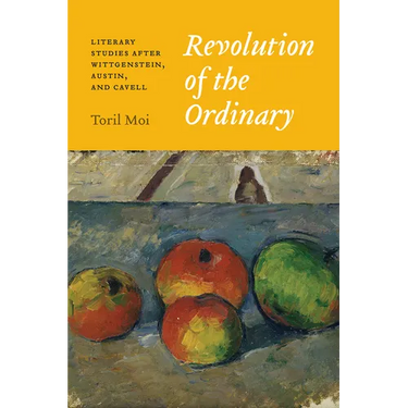 Revolution of the Ordinary: Literary Studies After Wittgenstein, Austin, and Cavell