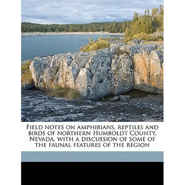 Field Notes on Amphibians, Reptiles and Birds of Northern Humboldt County, Nevada, with a Discussion of Some of the Faunal Features of the Region