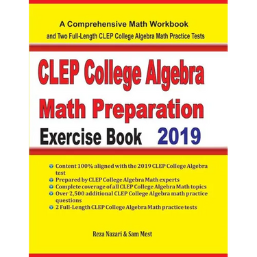 CLEP College Algebra Math Preparation Exercise Book: A Comprehensive Math Workbook and Two Full-Length CLEP College Algebra Math Practice Tests