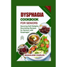 Dysphagia Cookbook for Seniors: Savoring Soft Delights, Nourishing Recipes for Seniors with Dysphagia"