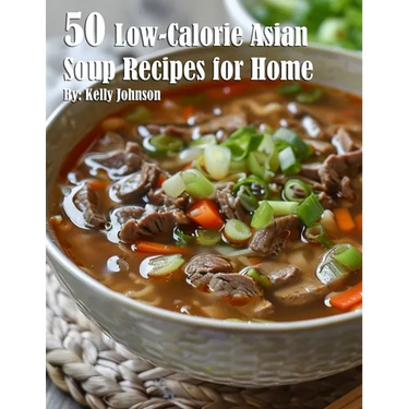 50 Low-Calorie Asian Soup Recipes for Home