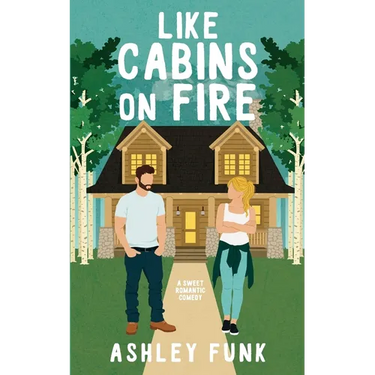 Like Cabins On Fire: A Sweet Romantic Comedy