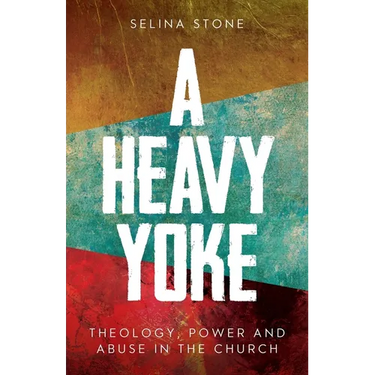 A Heavy Yoke: Theology, Power and Abuse in the Church