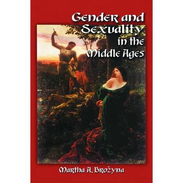 Gender and Sexuality in the Middle Ages: A Medieval Source Documents Reader