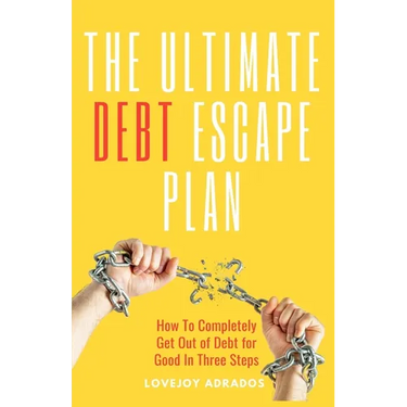 The Ultimate Debt Escape Plan: How to Completely Eliminate Your Debt for Good in Three Steps