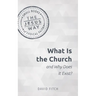 What Is the Church and Why Does It Exist?