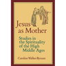 Jesus as Mother: Studies in the Spirituality of the High Middle Ages Volume 16