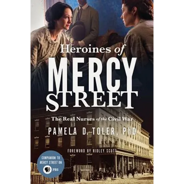 Heroines of Mercy Street: The Real Nurses of the Civil War