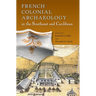 French Colonial Archaeology in the Southeast and Caribbean
