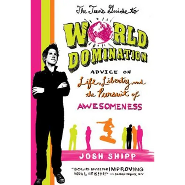The Teen's Guide to World Domination: Advice on Life, Liberty, and the Pursuit of Awesomeness