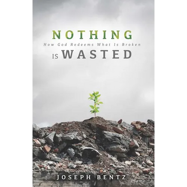 Nothing Is Wasted: How God Redeems What Is Broken