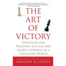 The Art of Victory: Strategies for Personal Success and Global Survival in a Changing World