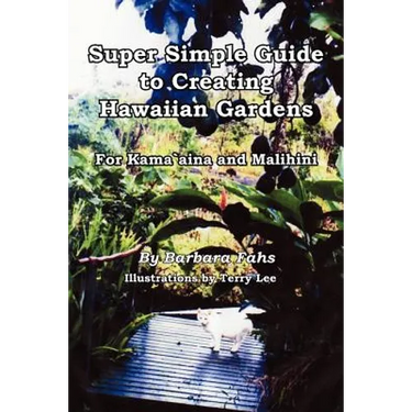 Super Simple Guide to Creating Hawaiian Gardens: For Kama`aina and Malihini