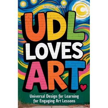 UDL Loves ART. Universal Design for Learning for Engaging Art Lessons