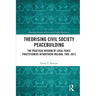 Theorising Civil Society Peacebuilding: The Practical Wisdom of Local Peace Practitioners in Northern Ireland, 1965-2015