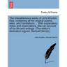 The Miscellaneous Works of John Dryden, Esq; Containing All His Original Poems, Tales, and Translations ... with Explanatory Notes and Observations. A