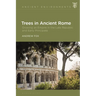 Trees in Ancient Rome: Growing an Empire in the Late Republic and Early Principate