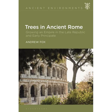 Trees in Ancient Rome: Growing an Empire in the Late Republic and Early Principate