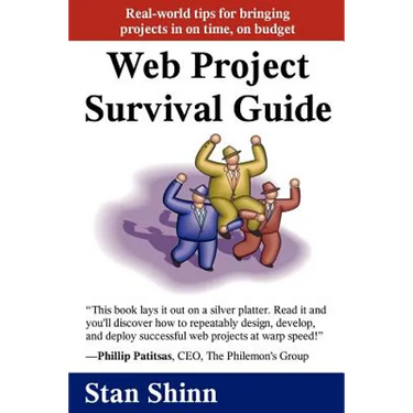 Web Project Survival Guide: Real World Tips for Bringing Projects in on Time, on Budget'