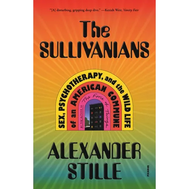 The Sullivanians: Sex, Psychotherapy, and the Wild Life of an American Commune