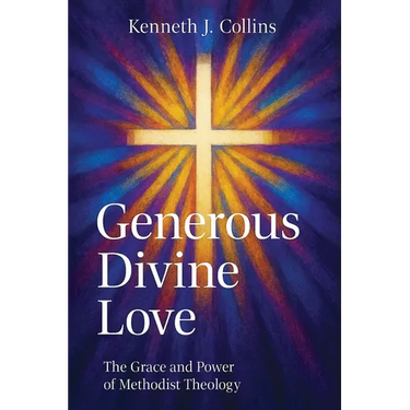 Generous Divine Love: The Grace and Power of Methodist Theology
