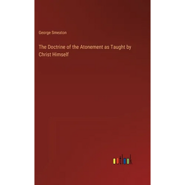 The Doctrine of the Atonement as Taught by Christ Himself