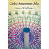 Global Amusement Atlas: Charting a Course Through the World's Most Thrilling Roller Coasters, Water Parks, and Dark Rides