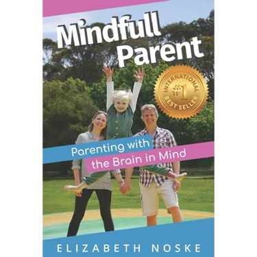 Mindfull Parent: Parenting with the Brain in Mind