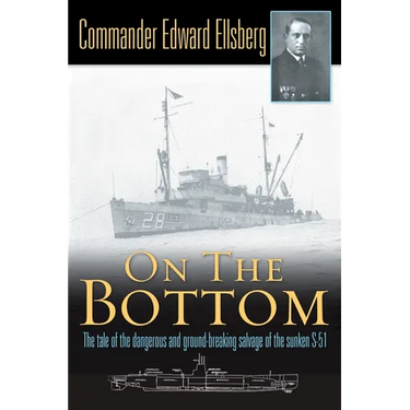 On the Bottom: The Tale of the Dangerous and Ground-Breaking Salvage of the Sunken S-51