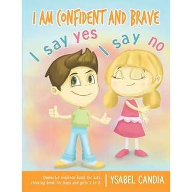 I am Confident and Brave. I say Yes I say No. Domestic Violence book for kids. Coloring book for girls and boys 3 to 8
