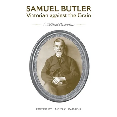 Samuel Butler, Victorian Against the Grain: A Critical Overview