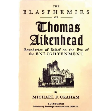 The Blasphemies of Thomas Aikenhead: Boundaries of Belief on the Eve of the Enlightenment