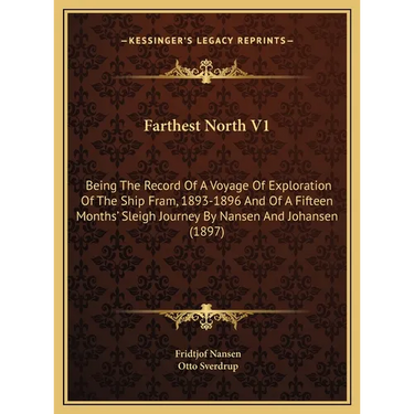 Farthest North V1: Being The Record Of A Voyage Of Exploration Of The Ship Fram, 1893-1896 And Of A Fifteen Months' Sleigh Journey By Nan