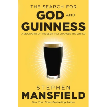The Search for God and Guinness: A Biography of the Beer That Changed the World