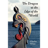 The Dragon at the Edge of the World.