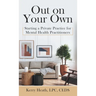 Out on Your Own: Starting a Private Practice for Mental Health Practitioners