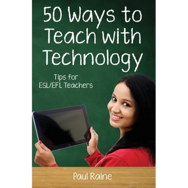 Fifty Ways to Teach with Technology: Tips for ESL/EFL Teachers