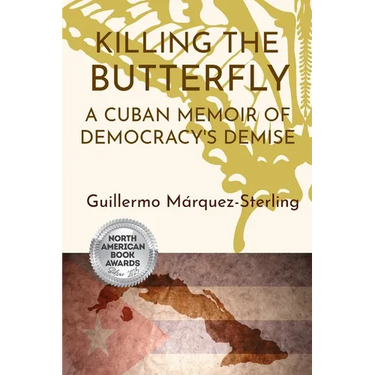 Killing the Butterfly: A Cuban Memoir of Democracy's Demise