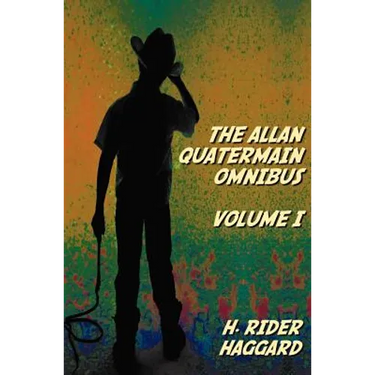 The Allan Quatermain Omnibus Volume I, including the following novels (complete and unabridged) King Solomon's Mines, Allan Quatermain, Allan's Wife,