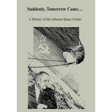 Suddenly, Tomorrow Came...: A History of the Johnson Space Center
