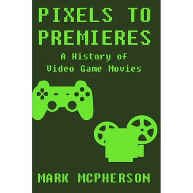 Pixels to Premieres: A History of Video Game Movies