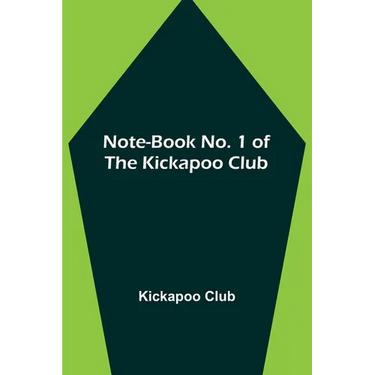 Note-book No. 1 of the Kickapoo Club