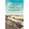 Tales from the Camino: The Story of One Man Lost and a Practical Guide for Those Who Would Follow the Ancient Way of St. James