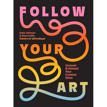 Follow Your Art: Uncover and Unleash Your Creative Voice