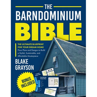 The Barndominium Bible: The Ultimate Blueprint for Your Dream Home Floor Plans and Designs to Build a Stylish, Sustainable, and Affordable Masterpiece