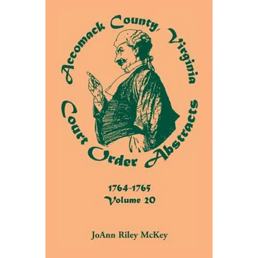 Accomack County, Virginia Court Order Abstracts, Volume 20: 1764-1765