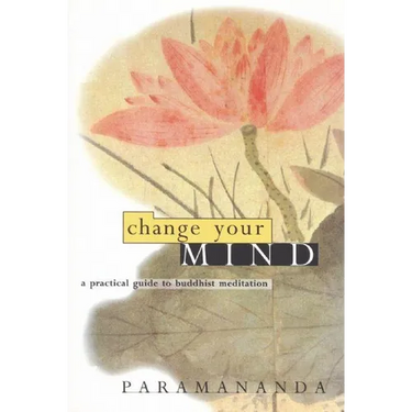 Change Your Mind: A Practical Guide to Buddhist Meditation