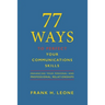 77 Ways to Perfect Your Communications Skills: Enhancing your personal and professional relationships