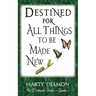 Destined for All Things to be Made New
